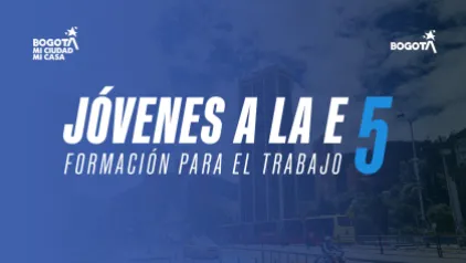 Convocatoria Jóvenes a la E: Formación para el Trabajo 5 